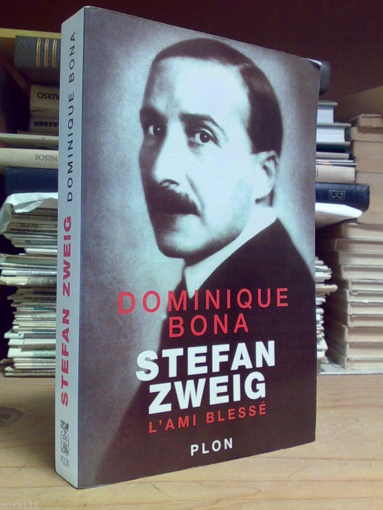 Dominique Bona - STEFAN ZWEIG / L' AMI BLESSÈ ? …