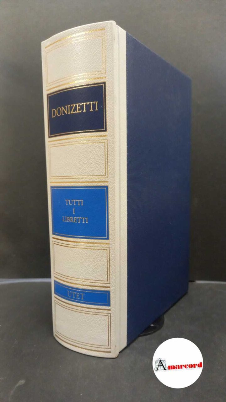 Donizetti, Gaetano. , Saracino, Egidio. Tutti i libretti di Donizetti …