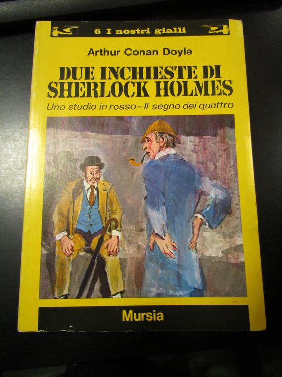 Doyle Arthur Conan. Due inchieste di Shelock Holmes. Uno studio in rosso - Il segno dei quattro. Mursia 1973.