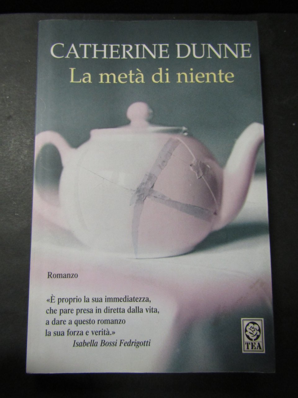 Dunne Catherine. La metà di niente. TEA. 2007-I