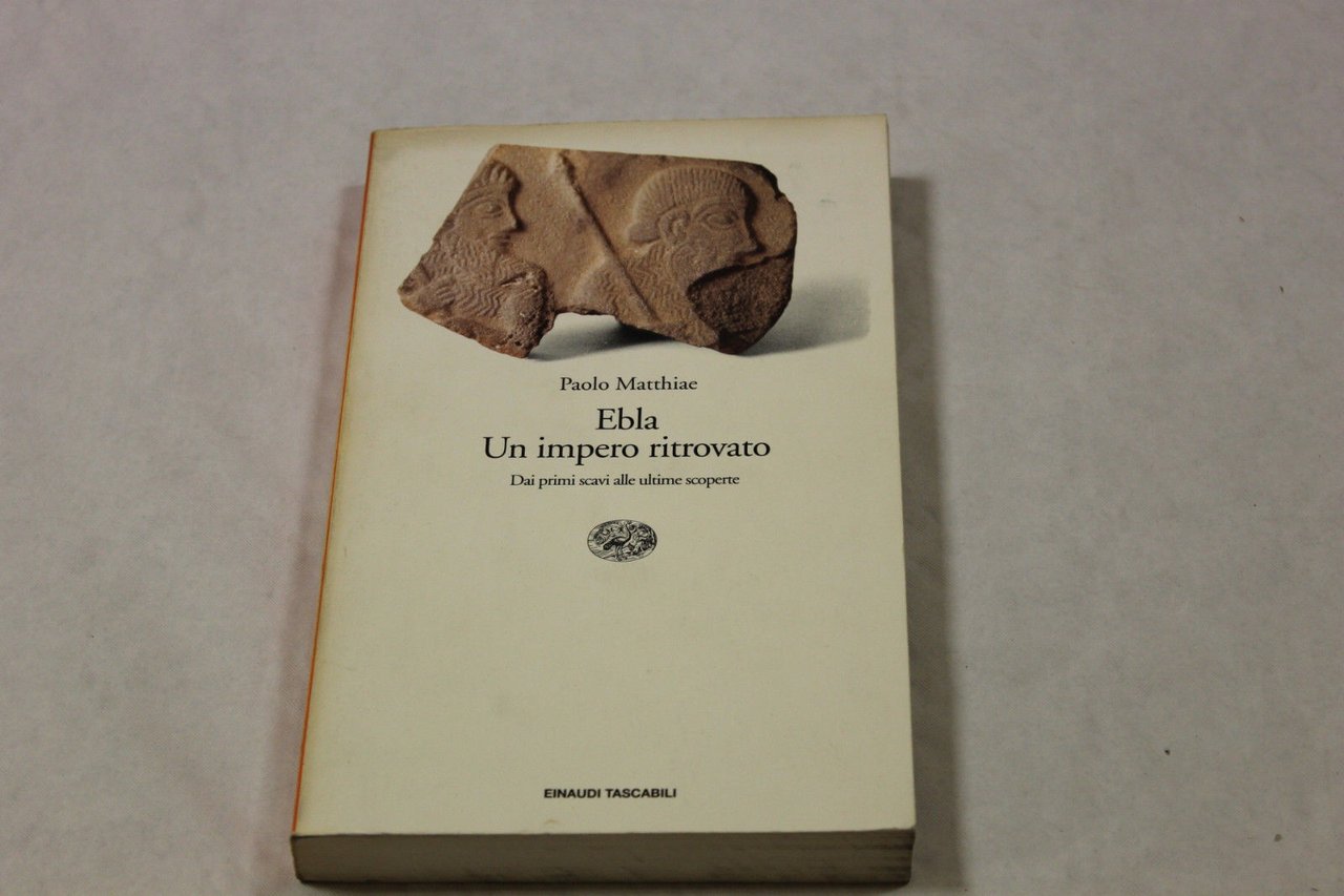 Ebla. Un impero ritrovato, dai primi scavi alle ultime scoperte