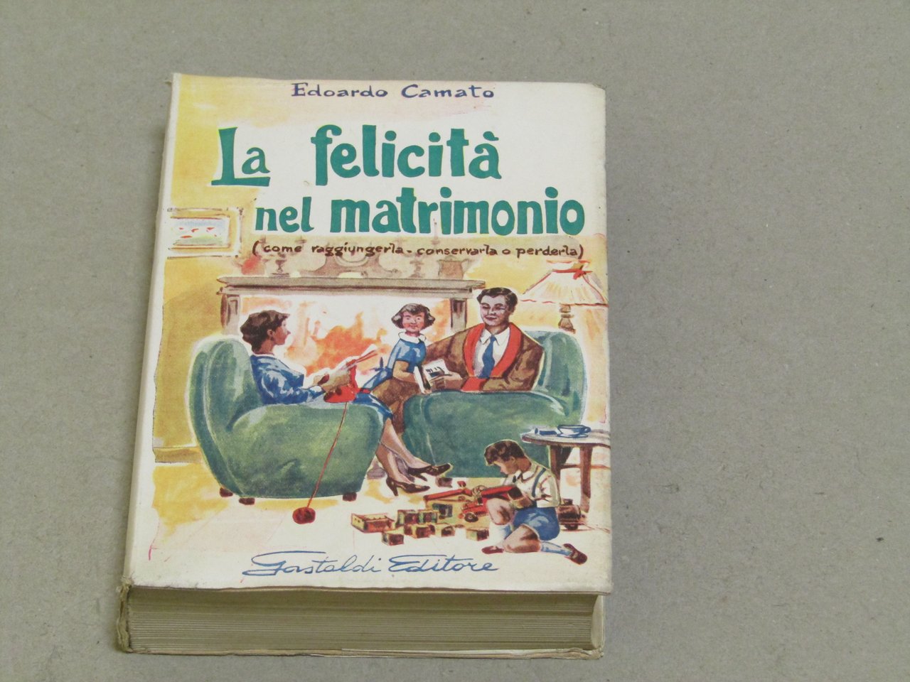 Edoardo Camato. La felicità nel matrimonio. Gastaldi Editore. 1956-I