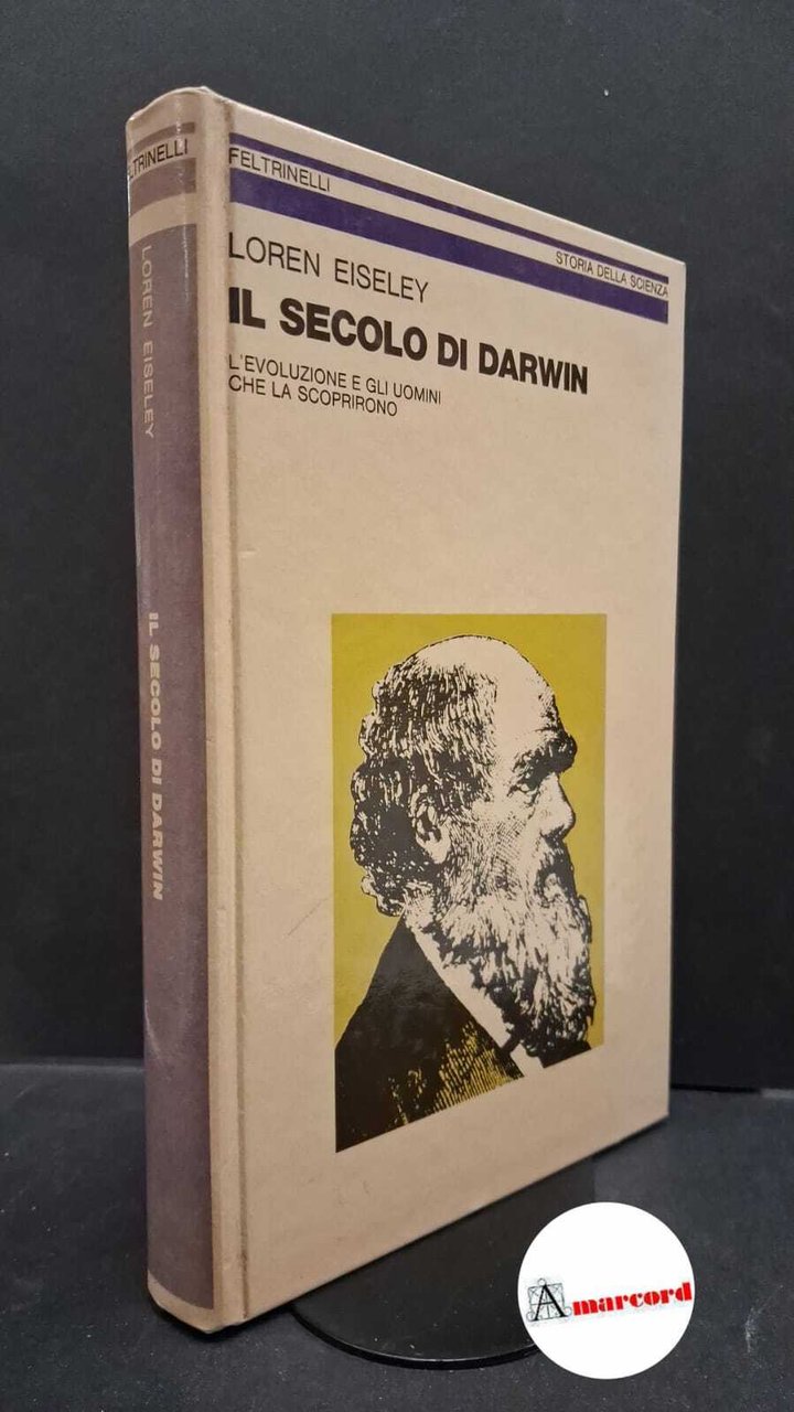 Eiseley, Loren. Il secolo di Darwin: l'evoluzione e gli uomini …