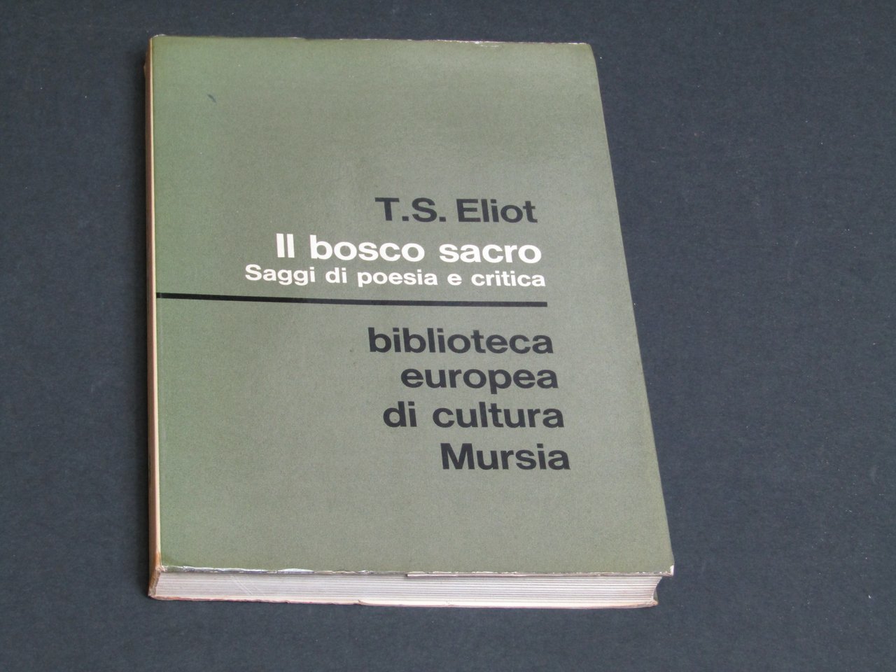 Eliot T.S. Il bosco sacro. U. Mursia &amp; C. 1971.