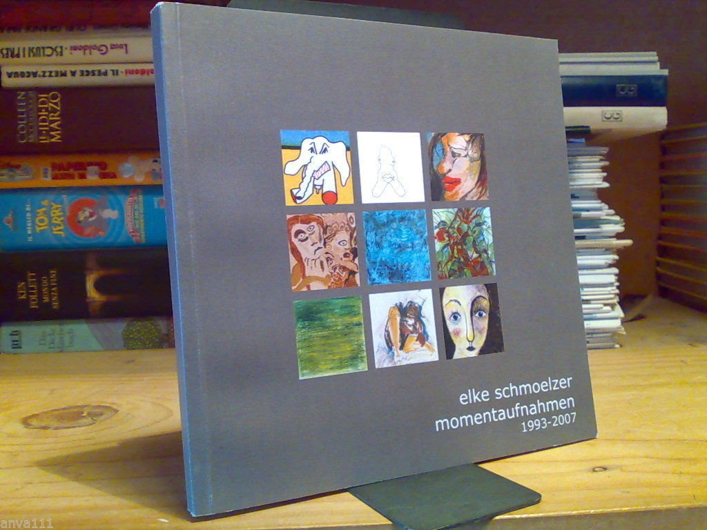 ELKE SCHMOELZER / MOMENTAUFNAHMEN 1993 ? 2007