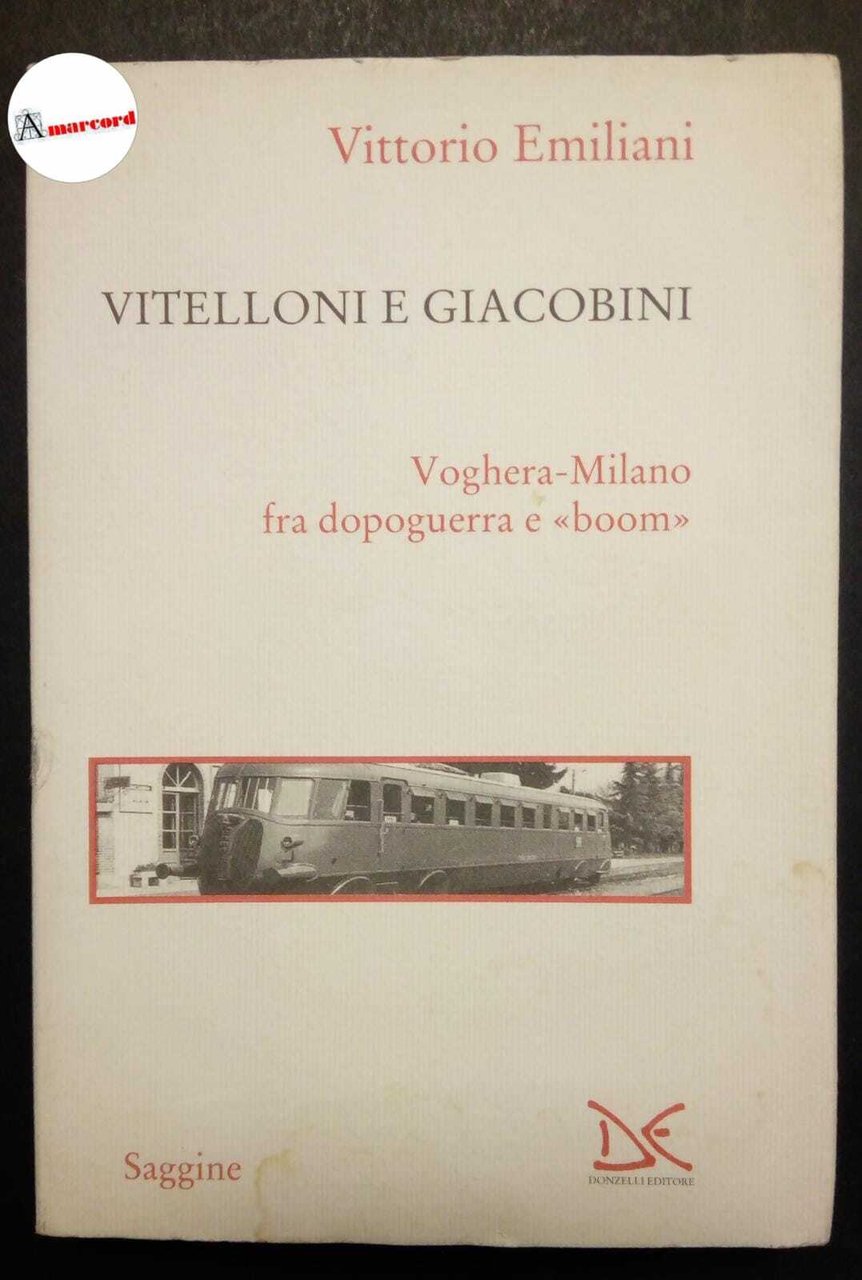 Emiliani Vittorio, Vitelloni e giacobini- Voghera-Milano fra dopoguerra e boom., …
