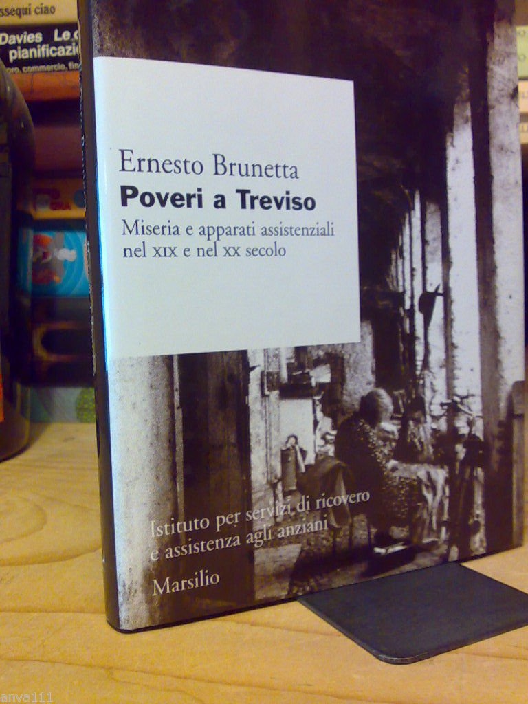 Ernesto Brunetta - POVERI A TREVISO / Miseria e Assistenza …