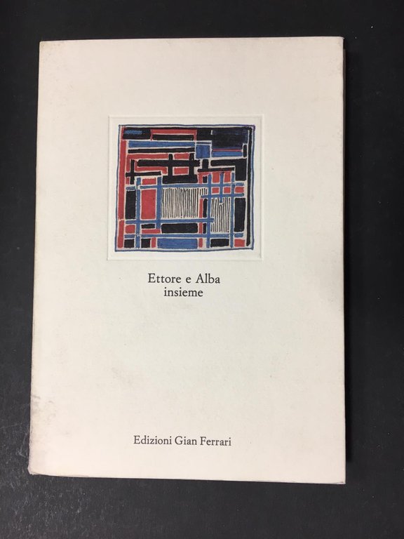 Ettore e Alba insieme. A cura Gian Ferrari Alba. Edizioni Gian Ferrari. 1985