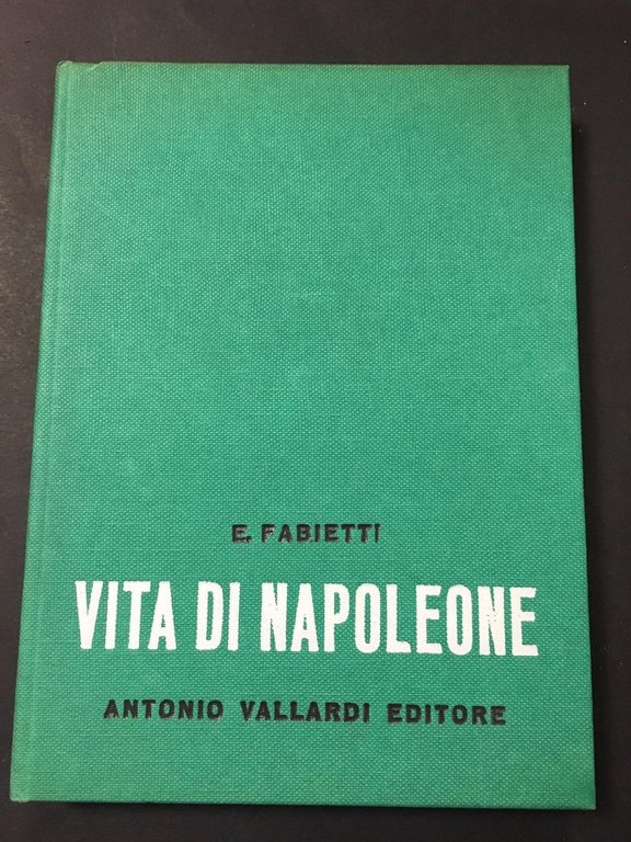 Fabietti E. Vita di Napoleone. Antonio Vallardi Editore. 1963