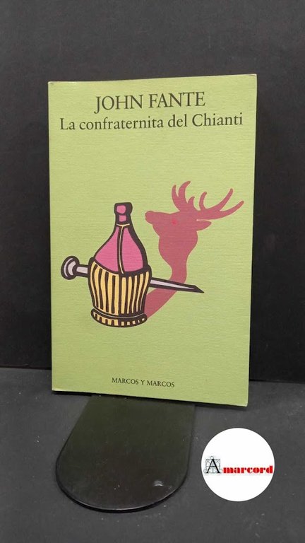 Fante, John. , and Durante, Francesco. La confraternita del Chianti Milano Marcos y Marcos, 1995