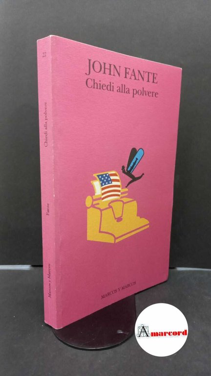 Fante, John. Chiedi alla polvere Milano Marcos y Marcos, 1994