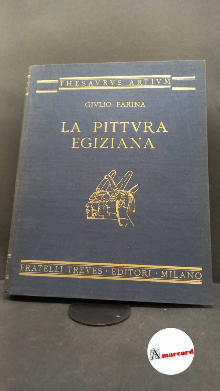 Farina, Giulio. La pittura egiziana Milano F.lli Treves, 1929