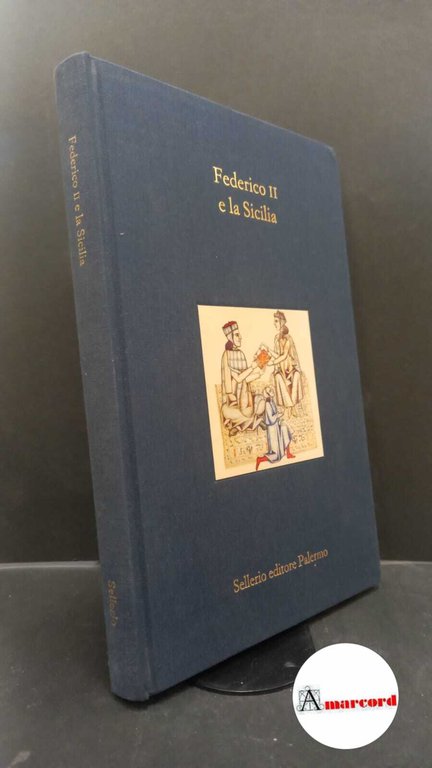 Federico II e la Sicilia Toubert Pierre Palermo Sellerio Editore Palermo, 1998