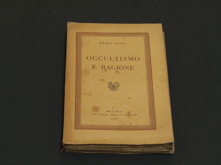 Fedi Remo. Occultismo e ragione. Fratelli Bocca Editori. 1945 - I