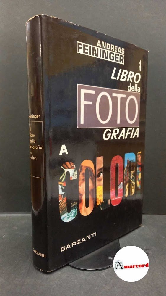 Feininger, Andreas. , and Bonini, Mario. Il libro della fotografia …
