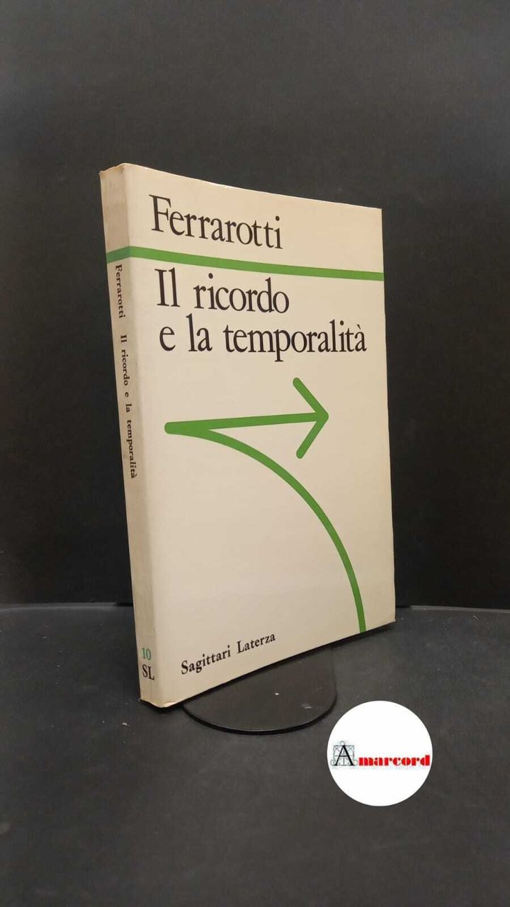 Ferrarotti, Franco. �Il �ricordo e la temporalità Roma \ecc.! Laterza, …