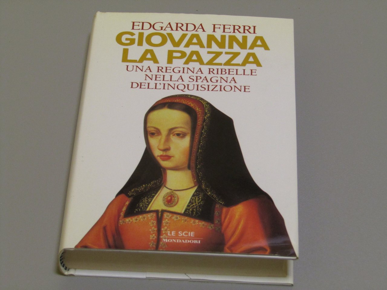 Ferri Edgarda. Giovanna la Pazza. Mondadori. 1996 - II | Immagine principale