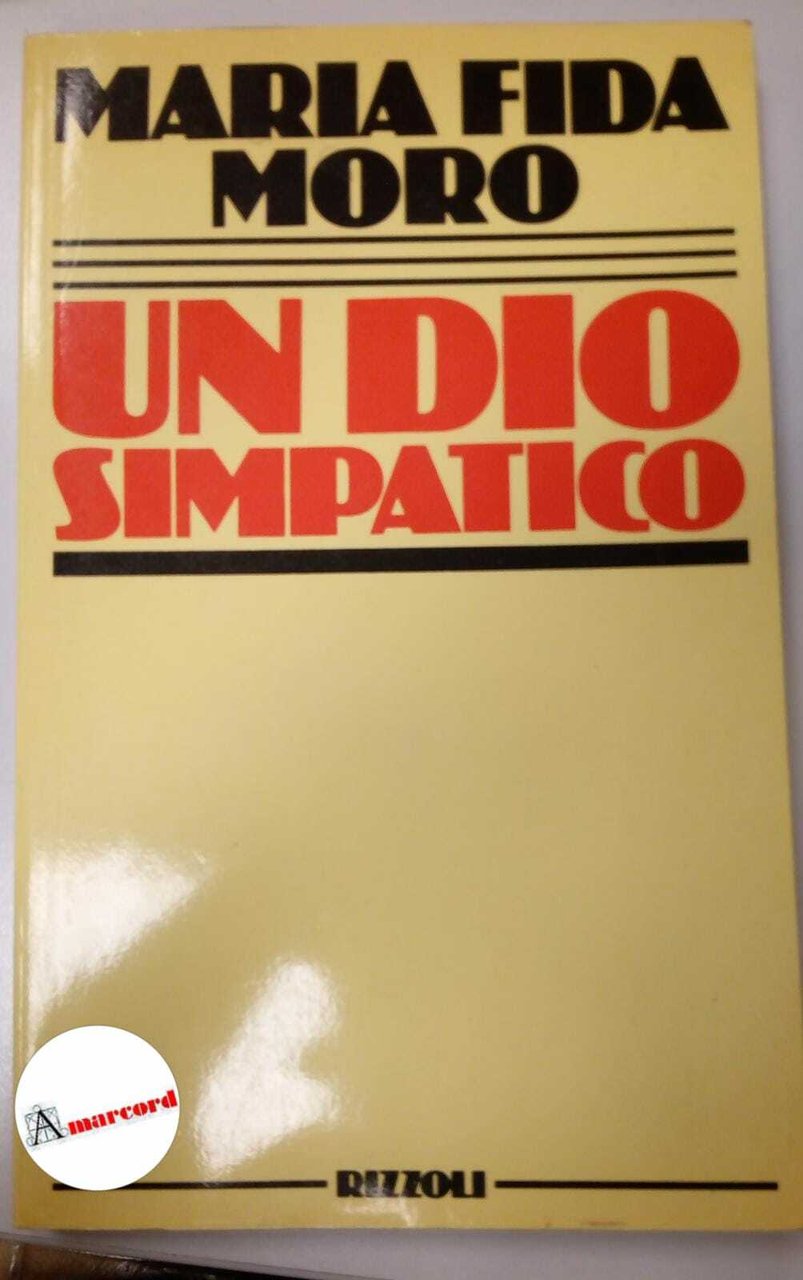 Fida Moro Maria, un dio simpatico, Rizzoli, 1984.