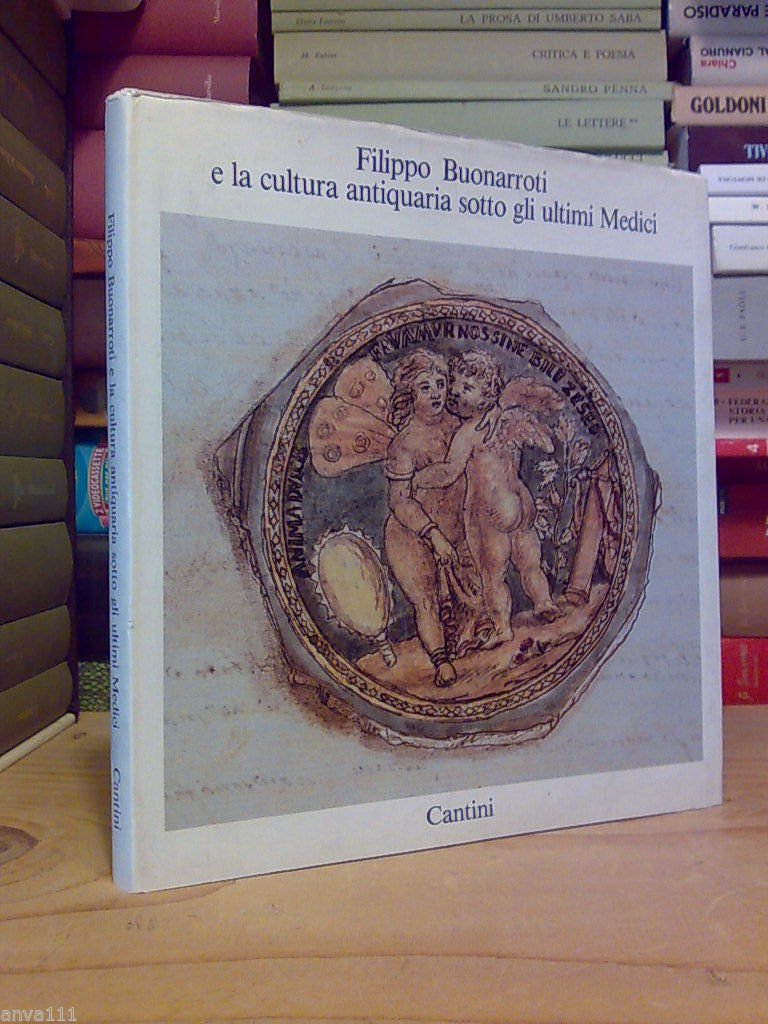 FILIPPO BUONARROTI E LA CULTURA ANTIQUARIA SOTTO GLI ULTIMI MEDICI …