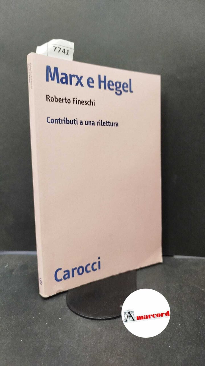 Fineschi, Roberto. Marx e Hegel : contributi a una rilettura. …