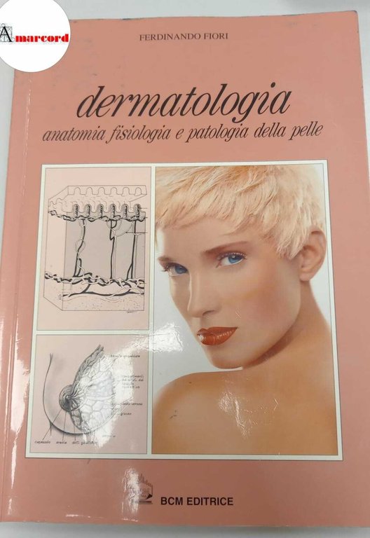 Fiori Ferdinando, Dermatologia. Anatomia fisiologia e patologia della pelle., BCM, 2006.