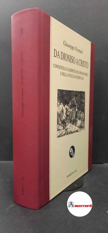 Fornari, Giuseppe. , and Morandi, Emmanuele. Da Dioniso a Cristo : conoscenza e sacrificio nel mondo greco e nella civiltà occidentale. Genova [etc.] Marietti 1820, 2006