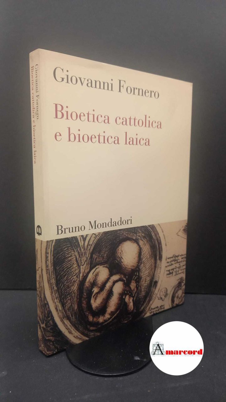 Fornero, Giovanni. Bioetica cattolica e bioetica laica Milano Bruno Mondadori, … | Immagine principale