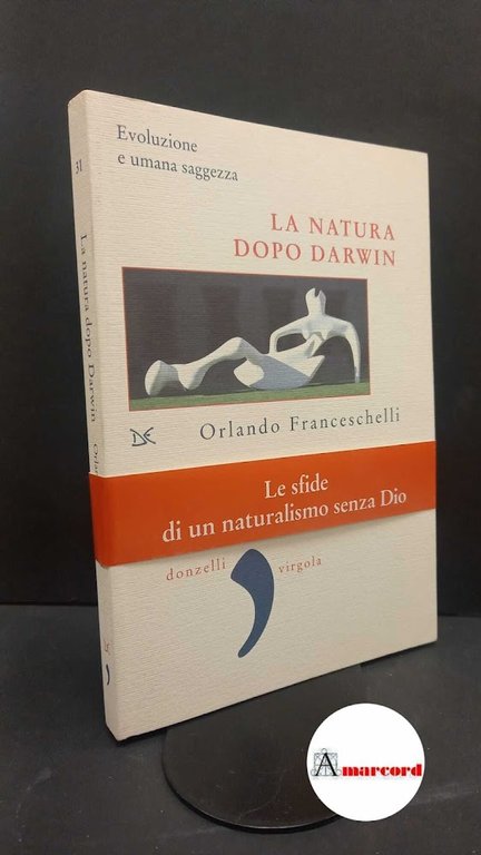 Franceschelli, Orlando. La natura dopo Darwin : evoluzione umana e saggezza. Roma Donzelli, 2007