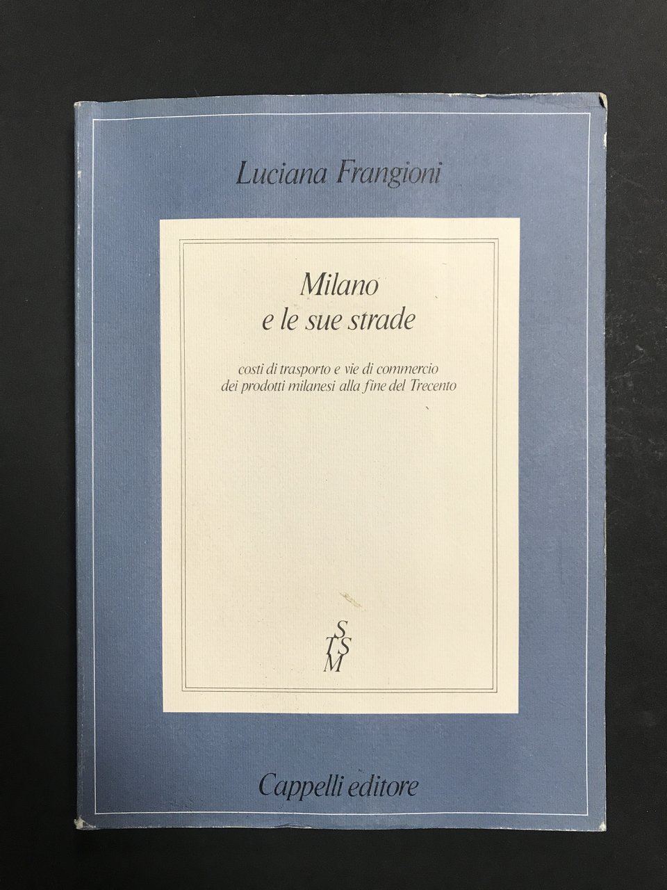 Frangioni Luciana. Milano e le sue strade. Cappelli Editore. 1983