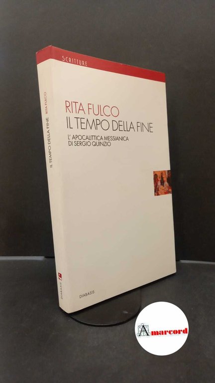 Fulco, Rita. �Il �tempo della fine : l'apocalittica messianica di Sergio Quinzio. Reggio Emilia Diabasis, 2007