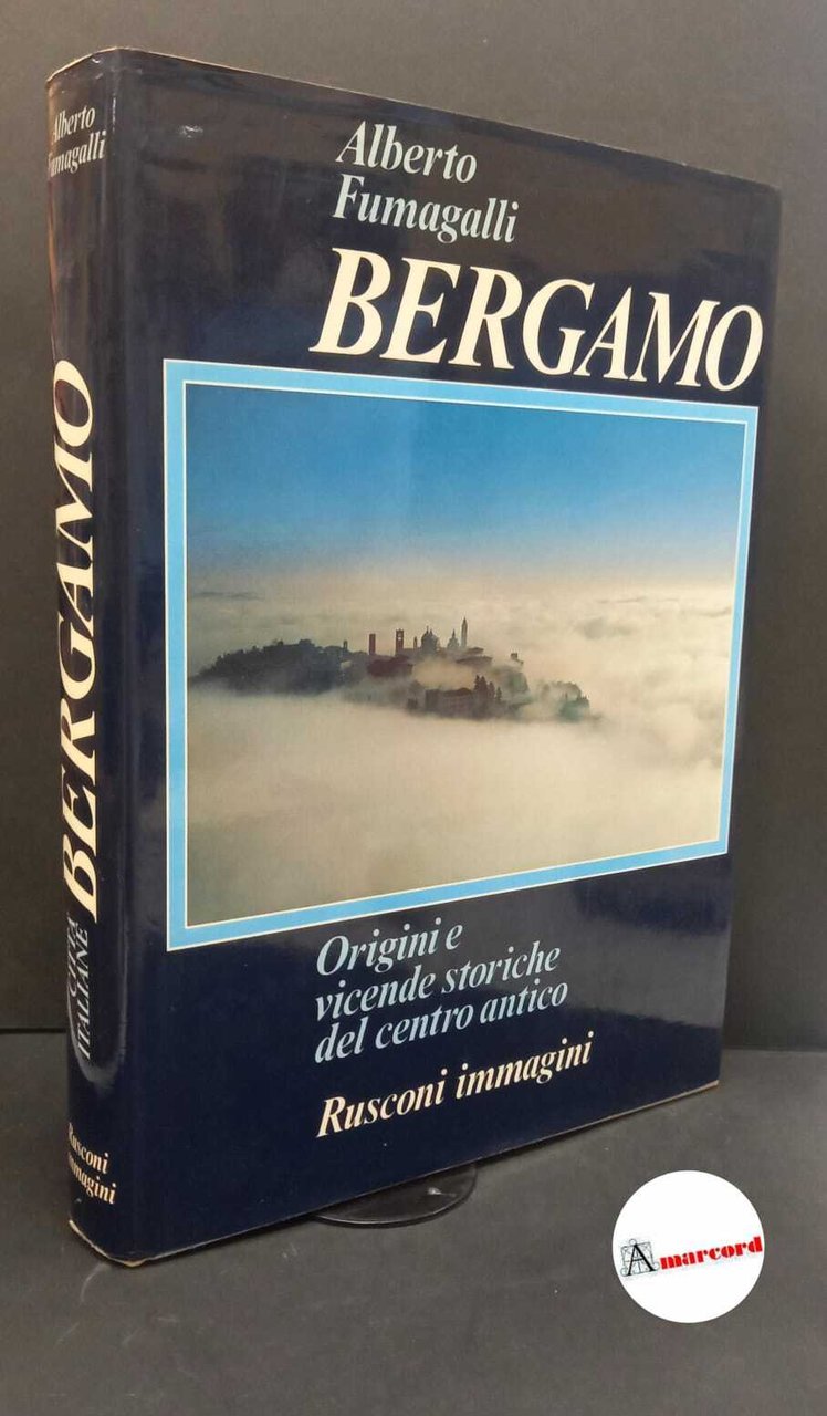Fumagalli, Alberto. Bergamo : origini e vicende storiche del centro …