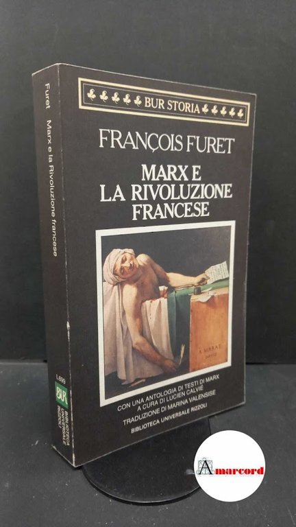 Furet, François. , and Calvié, Lucien. , Valensise, Marina. Marx e la rivoluzione francese Milano Biblioteca universale Rizzoli, 1989