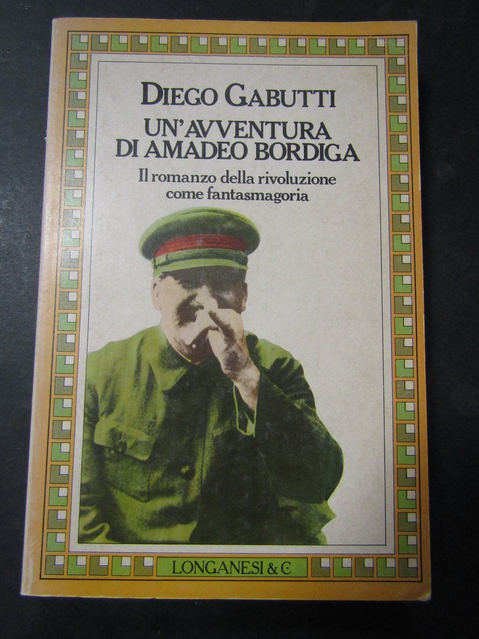 Gabutti Diego. Un'avventura di Amedeo Bordiga. Longanesi &amp; C. 1982