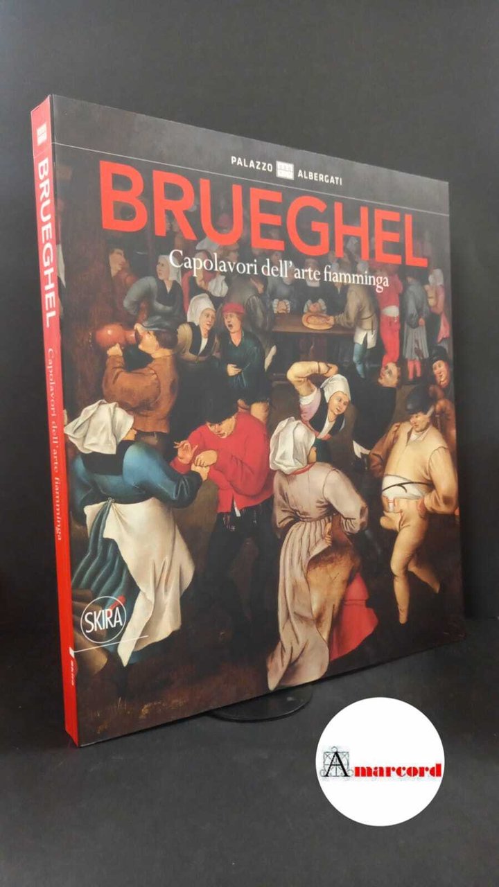 Gaddi, Sergio. Brueghel : capolavori dell'arte fiamminga. Milano Skira, 2015