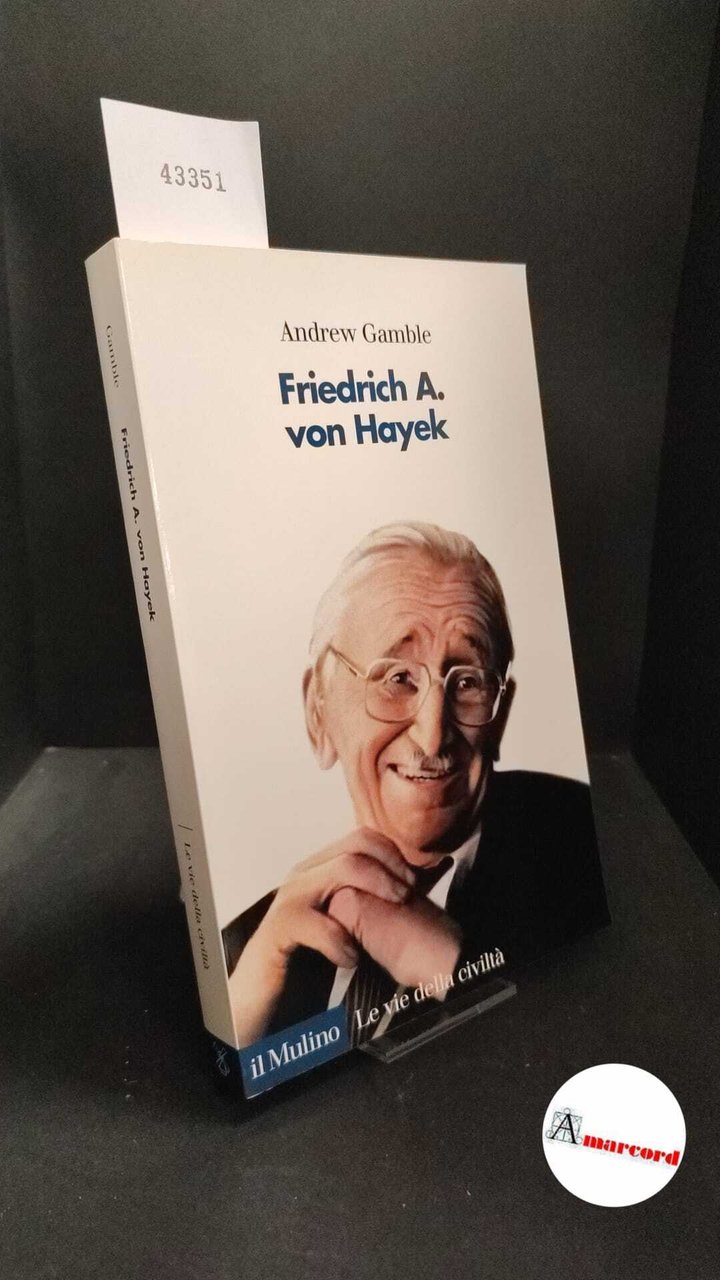 Gamble, Andrew. Friedrich A. von Hayek [Bologna] Il mulino, 2005 | Immagine principale