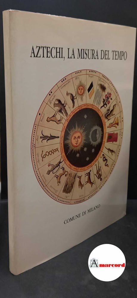 Gandolfi, Lia. Aztechi, la misura del tempo Milano Comune, 1987