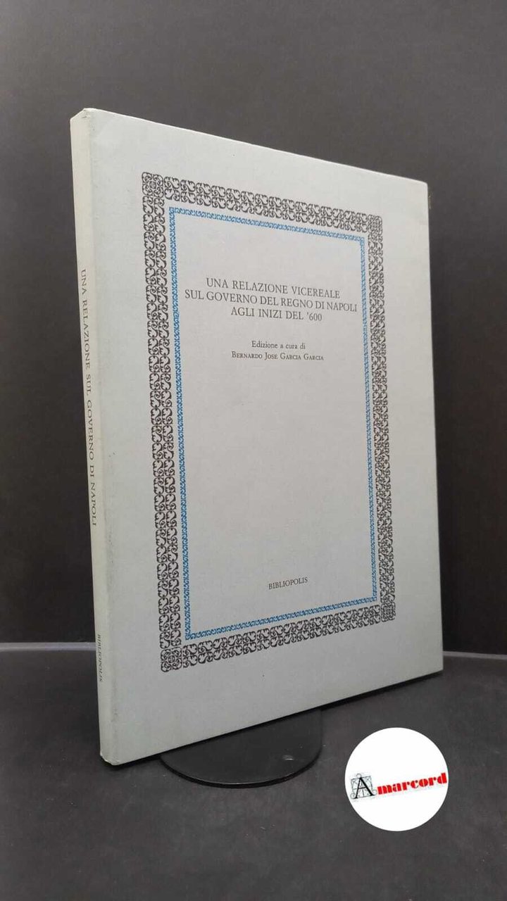 García García, Bernardo José. �Una �relazione vicereale sul governo del …