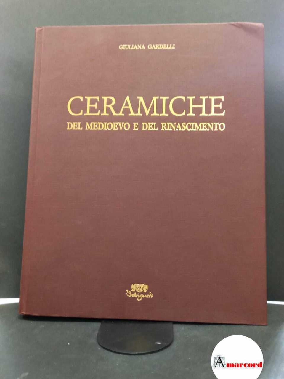 Gardelli, Giuliana. Ceramiche del Medioevo e del Rinascimento Ferrara Belriguardo, …