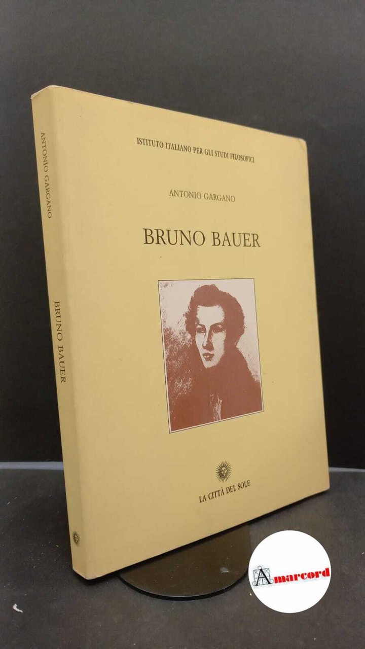 Gargano, Antonio. Bruno Bauer Napoli La città del sole, 2003 …