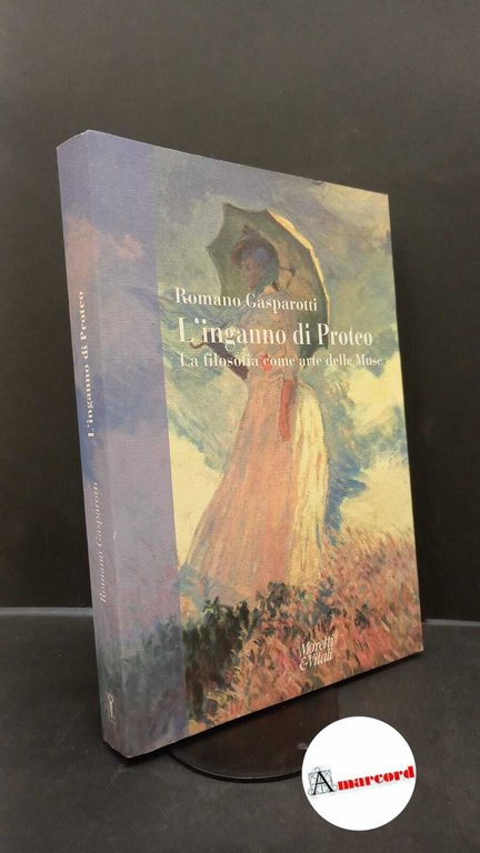 Gasparotti, Romano. L'inganno di Proteo : la filosofia come arte delle Muse. Bergamo Moretti &amp; Vitali, 2010