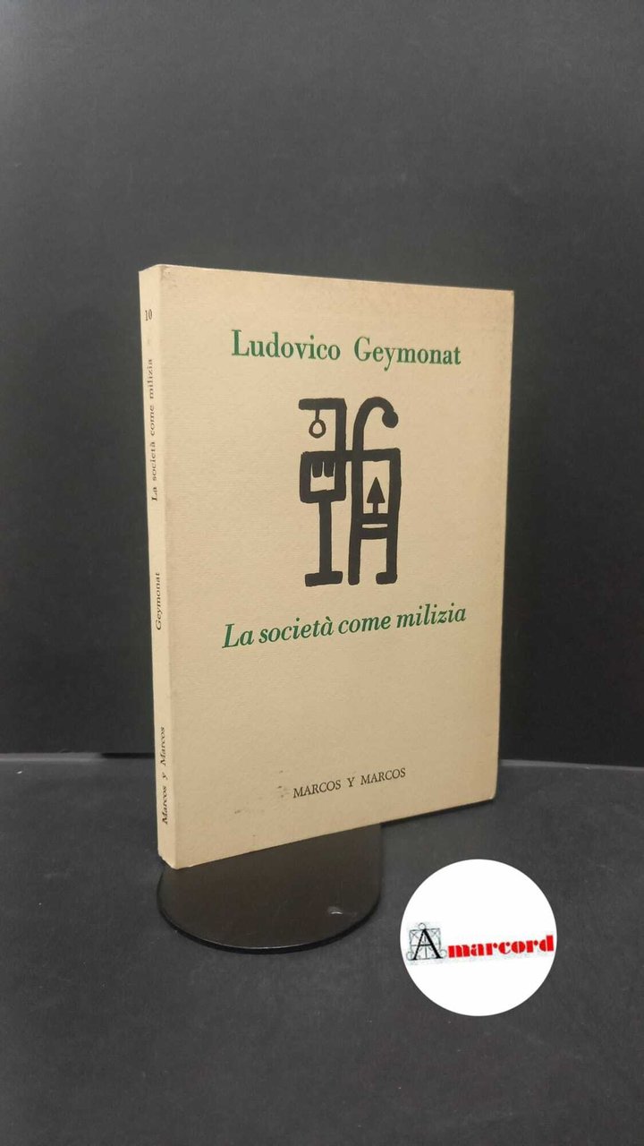Geymonat, Ludovico. , and Minazzi, Fabio. �La �società come milizia …