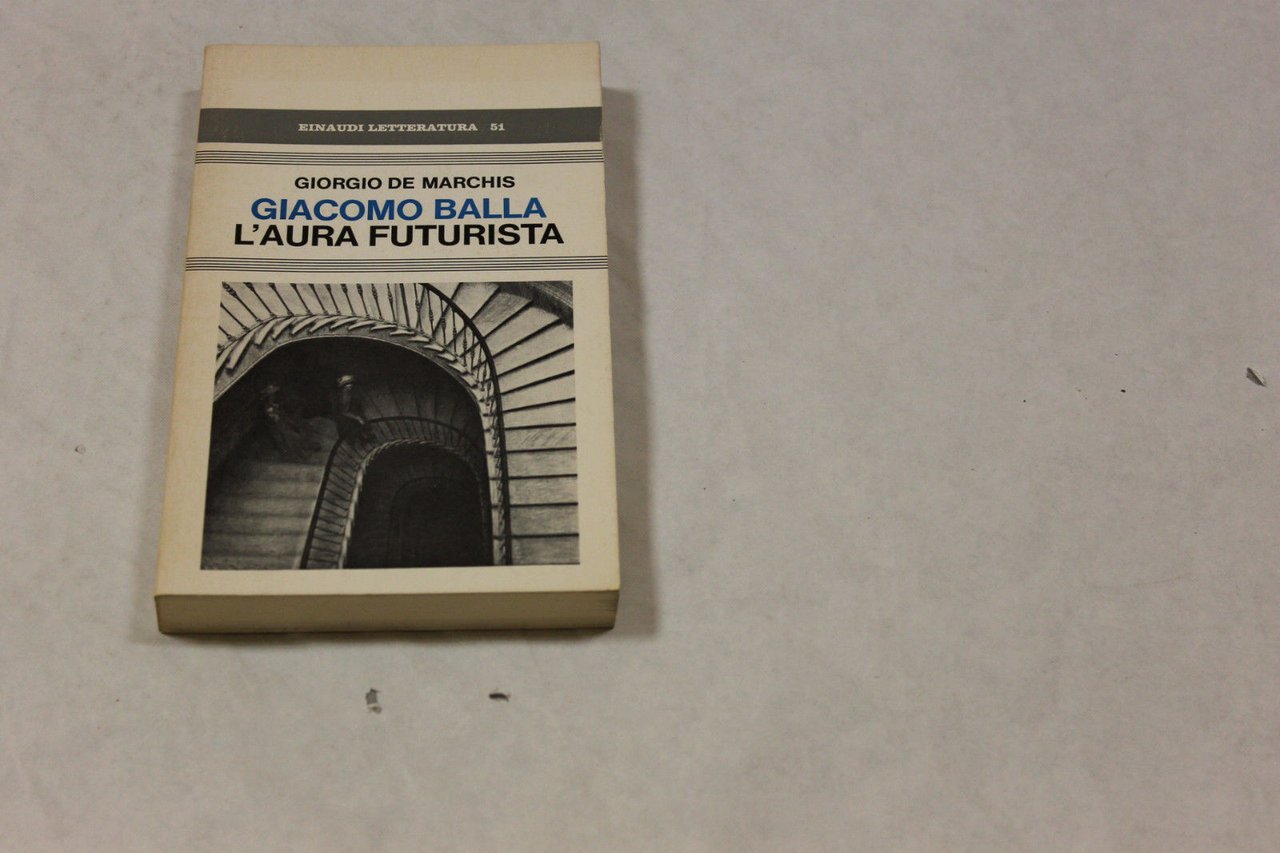 Giacomo Balla : l'aura futurista. De Marchis, Giorgio. Torino G. …