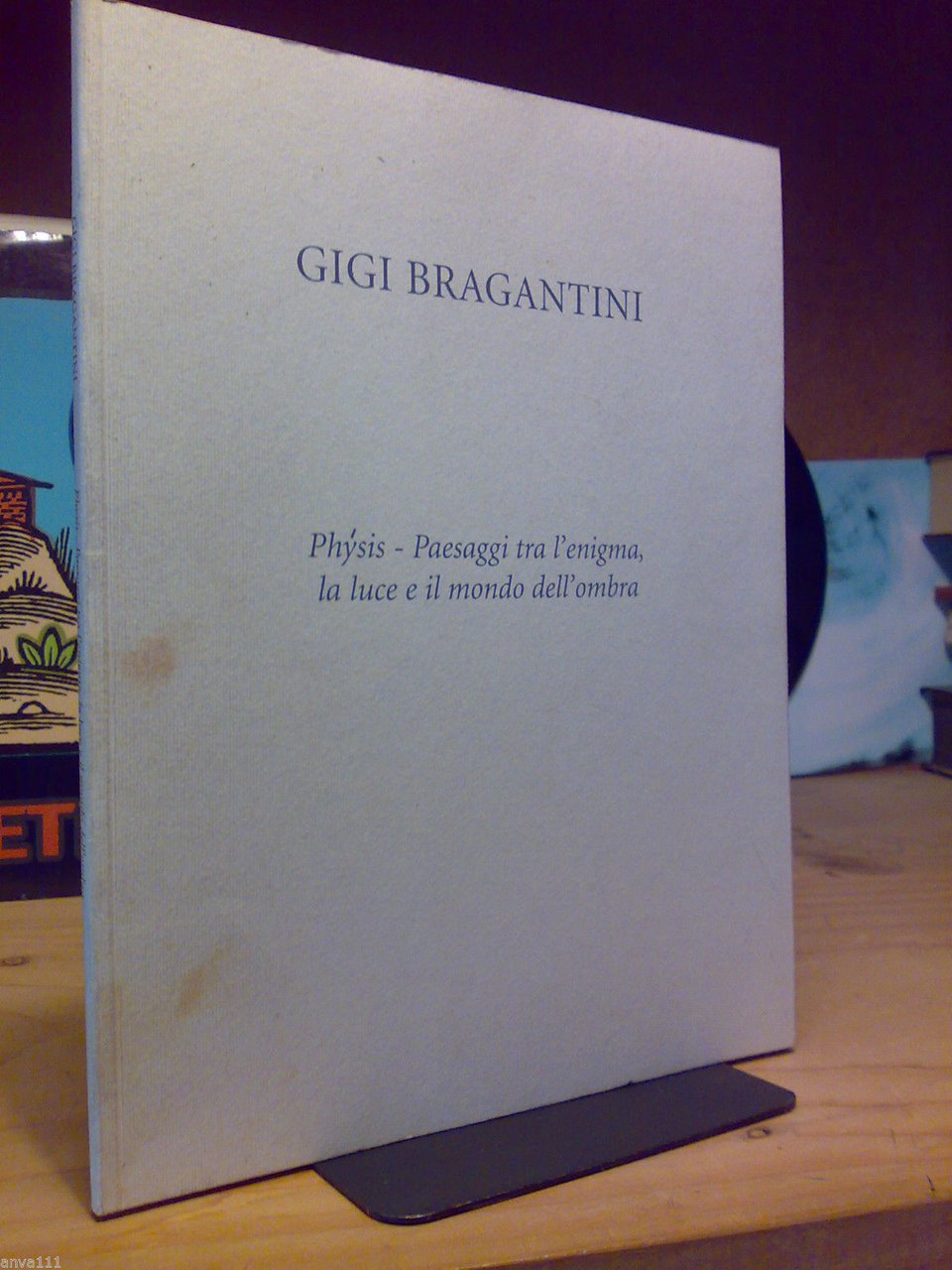 Gigi Bragantini - PHYSIS - Paesaggi tra l'enigma la luce …