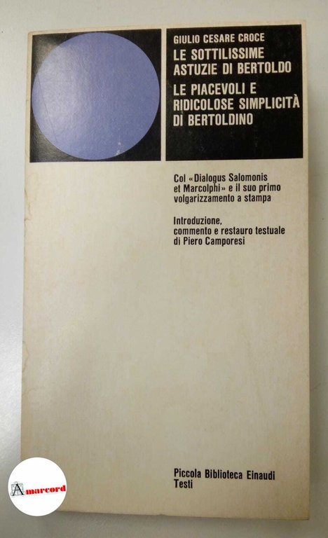 Giulio Cesare Croce. Le sottilissime astuzie di Bertoldo. Le piacevoli e ridicolose simplicità di Bertoldino, Einaudi, 1978.