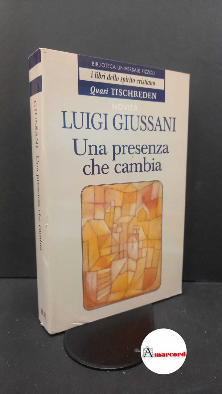 Giussani, Luigi. Una presenza che cambia Milano Rizzoli, 2004