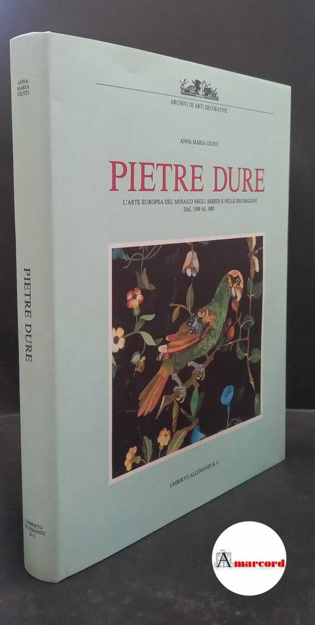 Giusti, Annamaria. Pietre dure : l'arte europea del mosaico negli …