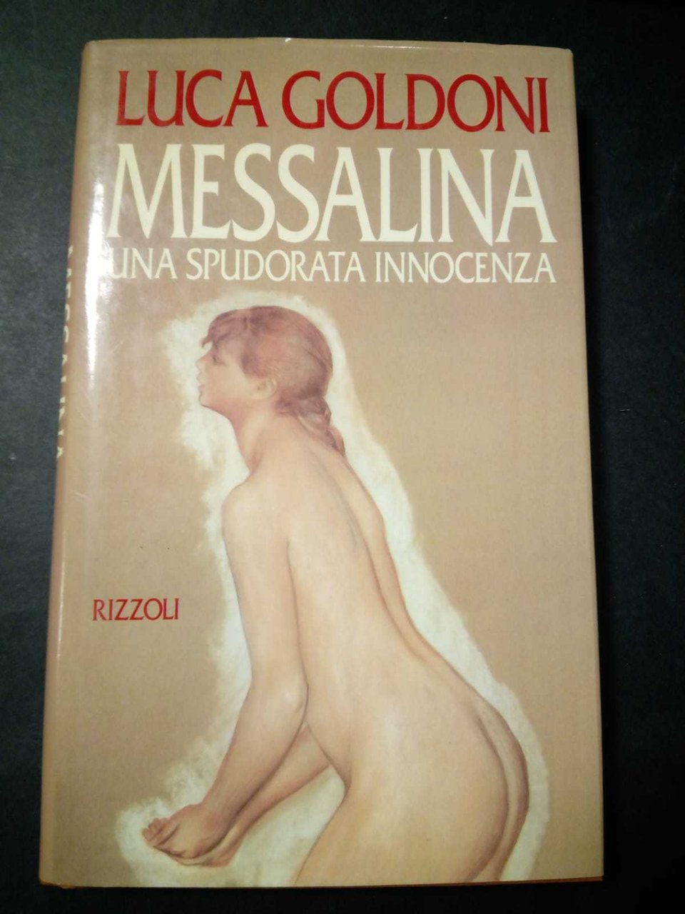 Goldoni Luca. Messalina. Una spudorata innocenza. Rizzoli. 1992-I