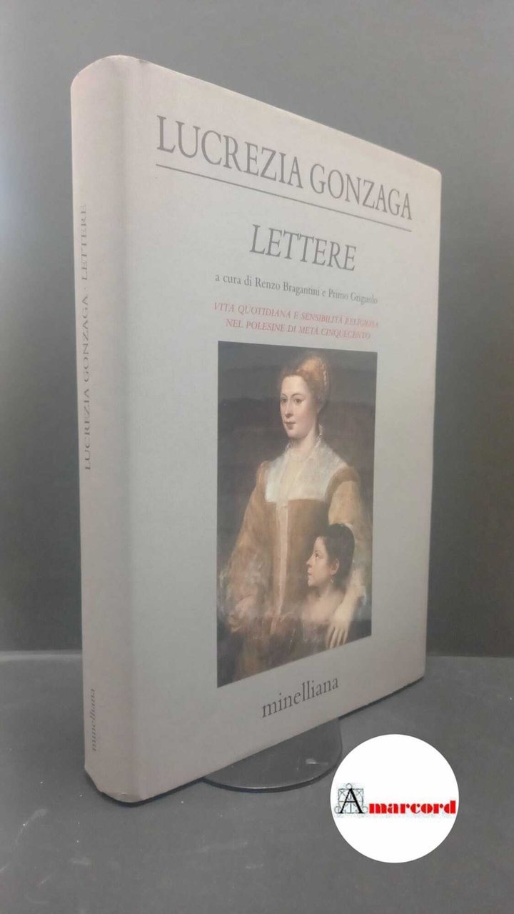 Gonzaga, Lucrezia. , and Griguolo, Primo. , Bragantini, Renzo. Lettere …