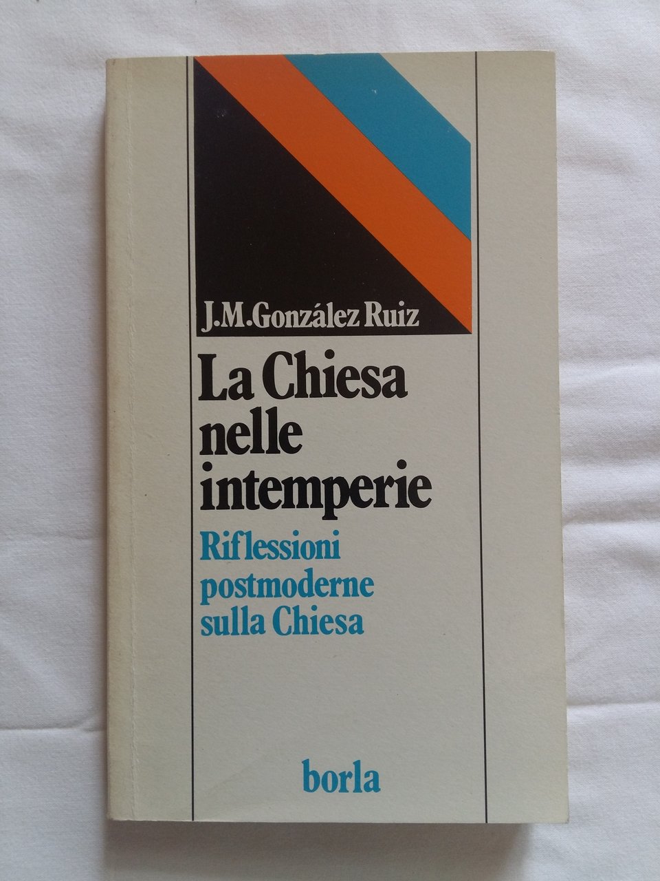 Gonzalez Ruiz José M. La Chiesa nelle intemperie. Edizioni Borla. …