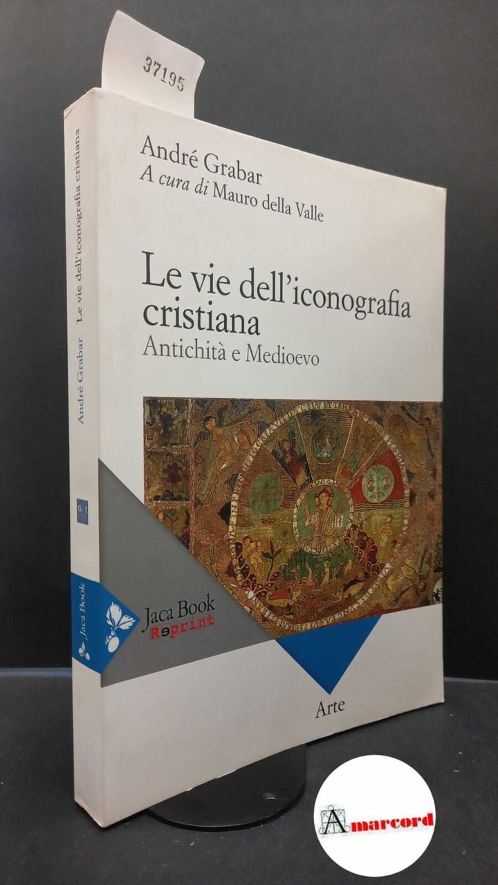 Grabar, André. , and Della Valle, Mauro. Le vie dell'iconografia …